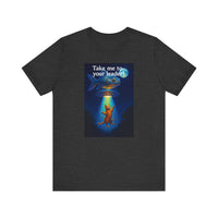 Take Me To Your Leader T-Shirt - Unisex Jersey Short Sleeve Tee - Cosmic Cat Graphic Shirt