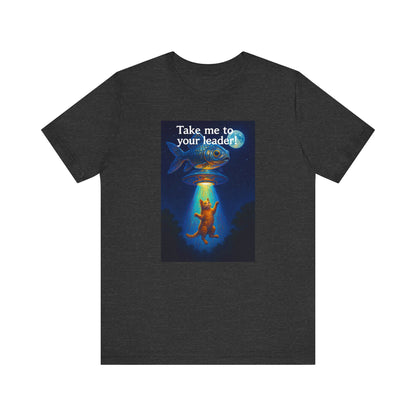 Take Me To Your Leader T-Shirt - Unisex Jersey Short Sleeve Tee - Cosmic Cat Graphic Shirt