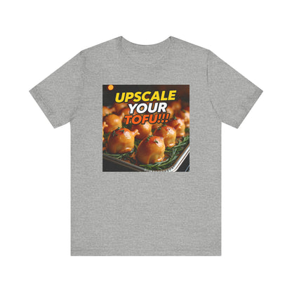 Upscale Your Tofu T-Shirt - Unisex Jersey Short Sleeve Tee - Food-Themed Graphic Shirt