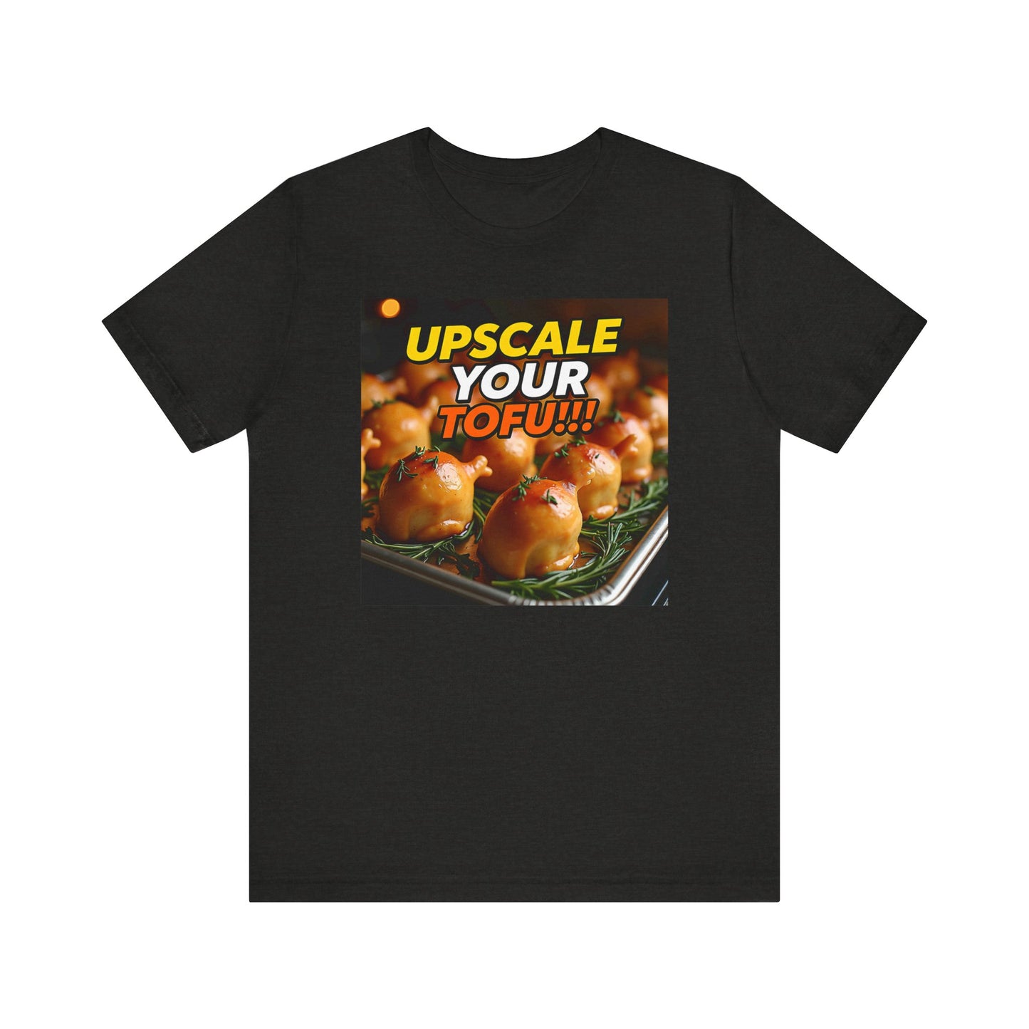 Upscale Your Tofu T-Shirt - Unisex Jersey Short Sleeve Tee - Food-Themed Graphic Shirt