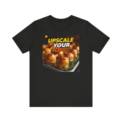 Upscale Your Tofu T-Shirt - Unisex Jersey Short Sleeve Tee - Food-Themed Graphic Shirt