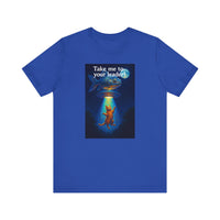 Take Me To Your Leader T-Shirt - Unisex Jersey Short Sleeve Tee - Cosmic Cat Graphic Shirt