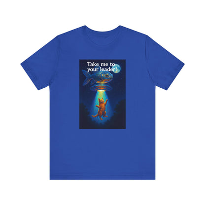 Take Me To Your Leader T-Shirt - Unisex Jersey Short Sleeve Tee - Cosmic Cat Graphic Shirt