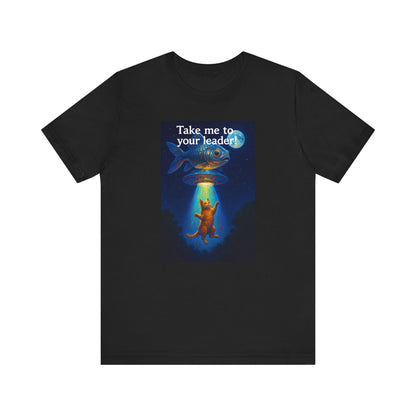 Take Me To Your Leader T-Shirt - Unisex Jersey Short Sleeve Tee - Cosmic Cat Graphic Shirt