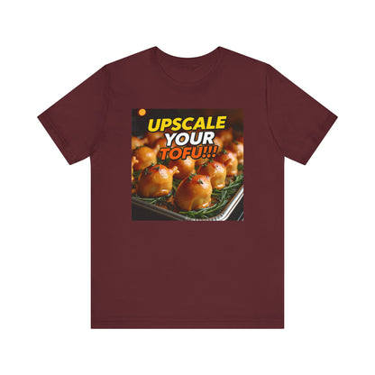 Upscale Your Tofu T-Shirt - Unisex Jersey Short Sleeve Tee - Food-Themed Graphic Shirt