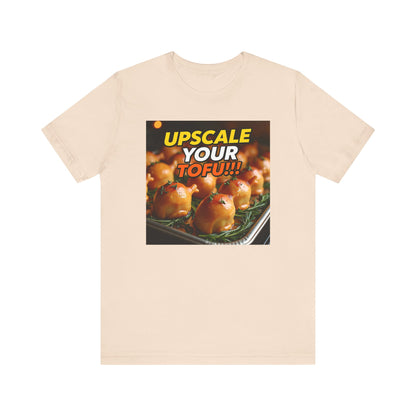 Upscale Your Tofu T-Shirt - Unisex Jersey Short Sleeve Tee - Food-Themed Graphic Shirt