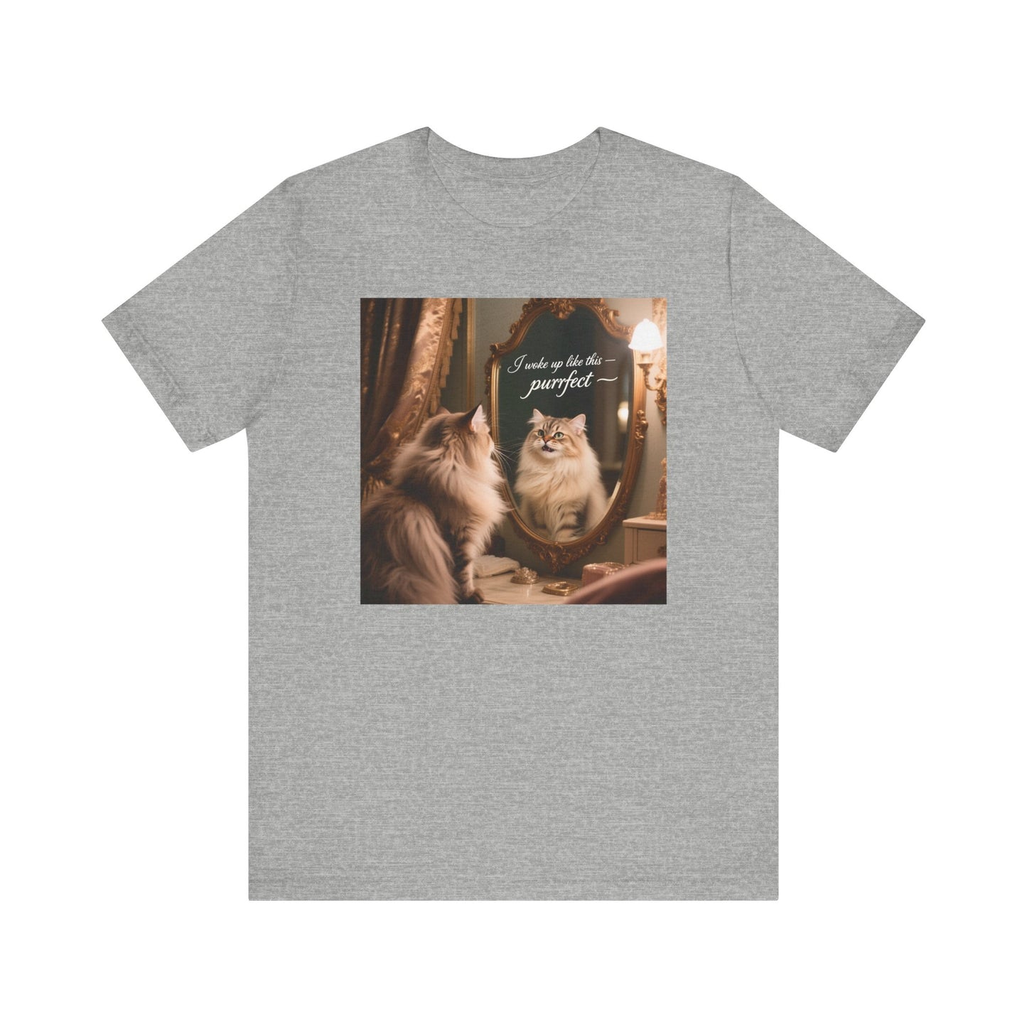 I wake up like this...Purrfect! T-Shirt - Unisex Jersey Short Sleeve Tee - Playful Self-Admiration Graphic Shir