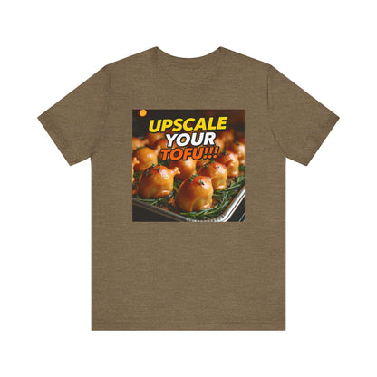 Upscale Your Tofu T-Shirt - Unisex Jersey Short Sleeve Tee - Food-Themed Graphic Shirt
