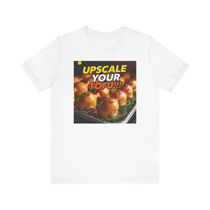 Upscale Your Tofu T-Shirt - Unisex Jersey Short Sleeve Tee - Food-Themed Graphic Shirt