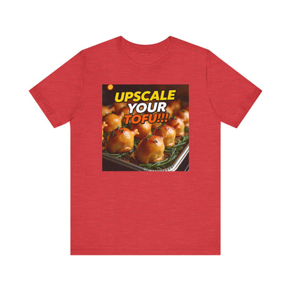 Upscale Your Tofu T-Shirt - Unisex Jersey Short Sleeve Tee - Food-Themed Graphic Shirt
