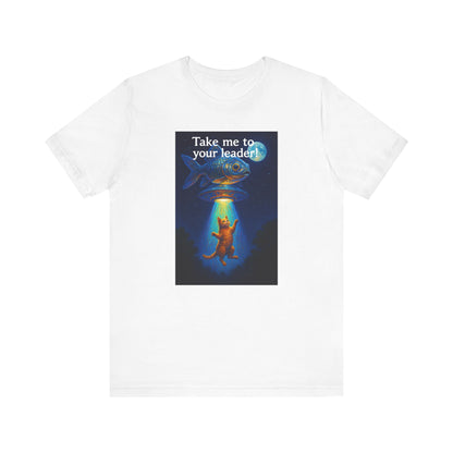 Take Me To Your Leader T-Shirt - Unisex Jersey Short Sleeve Tee - Cosmic Cat Graphic Shirt