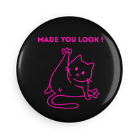 Pink "Made You Look" Cat Button Magnet with Clear UV Cover & Magnetic Backing