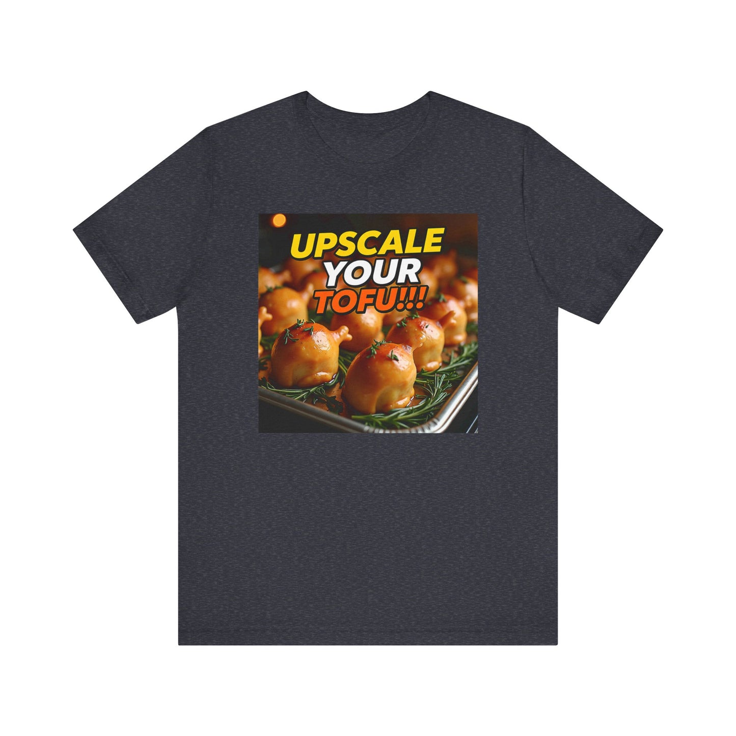 Upscale Your Tofu T-Shirt - Unisex Jersey Short Sleeve Tee - Food-Themed Graphic Shirt